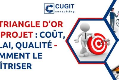 Le triangle d’or du projet : coût, délai, qualité — comment le maîtriser ?