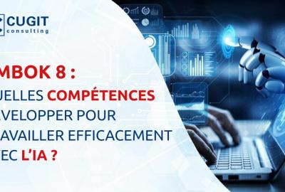PMBOK 8 : Quelles compétences développer pour travailler efficacement avec l’IA ?