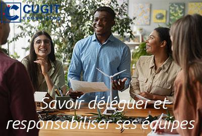 Savoir déléguer et responsabiliser ses équipes